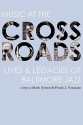 Music at the Crossroads: Lives & Legacies of Baltimore Jazz - Mark Osteen, Frank J. Graziano, Jesse DeFlorio