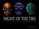 Night of the Tiki: The Art of Shag, Schmaltz, and Selected Oceanic Carvings - Douglas A. Nason