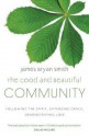 Good and Beautiful Community: Following the Spirit, Extending Grace, Demonstrating Love - James Bryan Smith