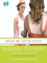 While My Sister Sleeps - Barbara Delinsky, Cassandra Campbell