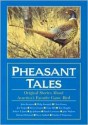 Pheasant Tales - Countrysport Press, Jim Fergus, Gene Hill, Chris Dorsey, Philip Bourjaily, Steve Grooms, Hugg