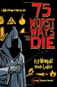 75 Worst Ways to Die: A Guide to the Ways in Which We Go - Rich Maloof, H.P. Newquist