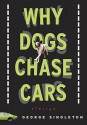 Why Dogs Chase Cars: Tales of a Beleaguered Boyhood - George Singleton