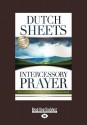 Intercessory Prayer: How God Can Use Your Prayers to Move Heaven and Earth (Large Print 16pt) - Dutch Sheets