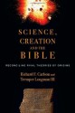 Science, Creation and the Bible: Reconciling Rival Theories of Origins - Richard F. Carlson, Tremper Longman III