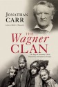 The Wagner Clan: The Saga of Germany's Most Illustrious and Infamous Family - Jonathan Carr