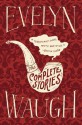 The Complete Stories of Evelyn Waugh the Complete Stories of Evelyn Waugh - Evelyn Waugh