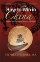 How to Win in China: Chinese Business and Negotiation Strategies Revealed - Stephen P. Turner