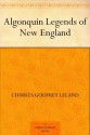 Algonquin Legends of New England - Charles Godfrey Leland