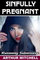 Sinfully Pregnant: Runaway Submissive - Arthur Mitchell