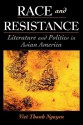 Race and Resistance: Literature and Politics in Asian America - Viet Thanh Nguyen