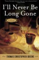 I'll Never Be Long Gone: A Novel - Thomas Christopher Greene