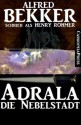 Adrala - Die Nebelstadt (Fantasy) (German Edition) - Alfred Bekker, Henry Rohmer, Steve Mayer