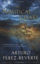 The Nautical Chart - Arturo Pérez-Reverte, Margaret Sayers Peden