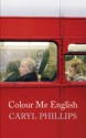 Colour Me English. by Caryl Phillips - Caryl Phillips