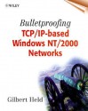 Bulletproofing TCP/IP Based Windows NT/2000 Networks - Gilbert Held