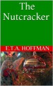 The Nutcracker (Illustrated) - E.T.A. Hoffman