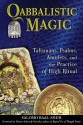 Qabbalistic Magic: Talismans, Psalms, Amulets, and the Practice of High Ritual - Salomo Baal-Shem, Dolores Ashcroft-Nowicki