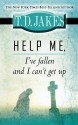 Help Me, I've Fallen and I Can t Get Up - T.D. Jakes