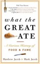 What the Great Ate: A Curious History of Food and Fame - Matthew Jacob, Mark Jacob