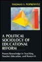 A Political Sociology of Educational Reform: Power/Knowledge in Teaching, Teacher Education, and Research - Thomas S. Popkewitz