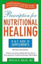 Prescription for Nutritional Healing: The A to Z Guide to Supplements - Phyllis A. Balch