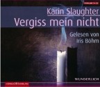 Vergiss mein nicht - Karin Slaughter, Iris Böhm