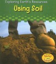 Using Soil (Exploring Earth's Resources) - Sharon Katz Cooper