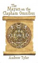 The Mayan on the Clapham Omnibus: An Inside Story of 2012 - Andrew Tyler