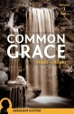 Common Grace: Noah-Adam (Volume 1, Part 1) - Abraham Kuyper, Richard J. Mouw, Nelson D. Kloosterman, Ed M. van der Maas, Jordan J. Ballor, Stephen J. Grabill