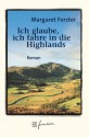 Ich Glaube, Ich Fahre In Die Highlands: Roman - Margaret Forster