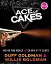 Ace of Cakes: Inside the World of Charm City Cakes - Duff Goldman, Willie Goldman