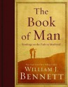 The Book of Man: Readings on the Path to Manhood - William J. Bennett