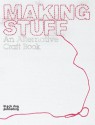 Making Stuff: An Alternative Craft Book - Ziggy Hanaor, Black Dog Publishing