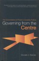 Governing from the Centre - Donald J. Savoie