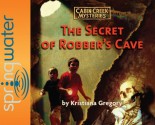 The Secret of Robber's Cave - Kristiana Gregory, Various