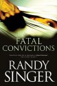 Fatal Convictions - Randy Singer