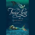 The Twice Lost - Sarah Porter