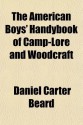 The American Boys' Handybook of Camp-Lore and Woodcraft - Daniel Carter Beard