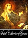 The Life and Doctrine of Saint Catherine of Genoa (With Active Table of Contents) - Catherine of Genoa, Sister Battistina Vernazza