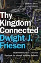 Thy Kingdom Connected: What the Church Can Learn from Facebook, the Internet, and Other Networks - Dwight J. Friesen