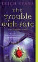 The Trouble With Fate - Leigh Evans