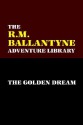 The Golden Dream - R.M. Ballantyne