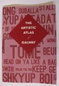 The Artistic Atlas of Galway - Liam Duffy, Deirdre Kearney, Kevin Higgins, Susan Millar Dumars, Maureen Gallagher, Mary Mullen, Adrian Martyn, Seamus Scanlon, Trevor Conway, Doireann Ni Ghriofa, Kevin O'Shea, Mary Madec, Sandra Bunting, Pat Jourdan, Pete Mullineaux, Gary King, Fred Johnston, Biddy O'Lo