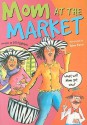 Mom at the Market - Jill Eggleton, Helen Bacon