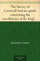 The Survey of Cornwall And an epistle concerning the excellencies of the English tongue - Richard Carew