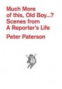 Much More of This, Old Boy-- ?: Scenes from a Reporter's Life - Peter Paterson, Nicholas Garland