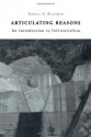 Articulating Reasons: An Introduction to Inferentialism - Robert B. Brandom