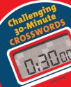 Challenging 30-Minute Crosswords - Bob Klahn, Frank Longo, Raymond Hamel, CrossSynergy, Rich Norris, Harvey Estes, Dave Tuller, Martin Ashwood-Smith, Mel Rosen, Manny Nosowsky, Patrick Jordan