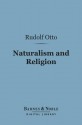 Naturalism and Religion (Barnes & Noble Digital Library) - Rudolf Otto, Arthur J Thomson, Margaret R Thomson